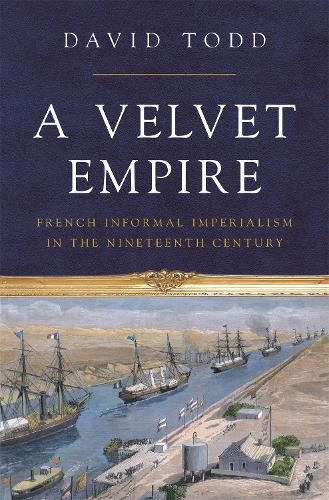 Cover image for A Velvet Empire: French Informal Imperialism in the Nineteenth Century