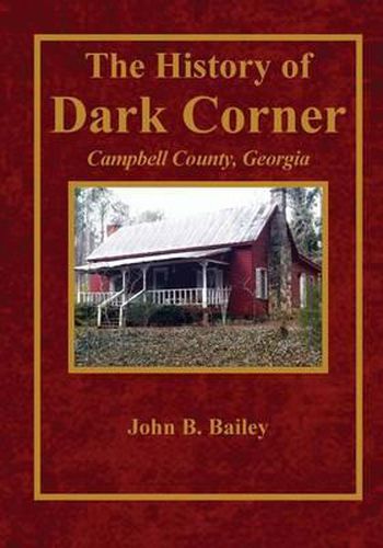 Cover image for The History of Dark Corner Campbell County, Ga