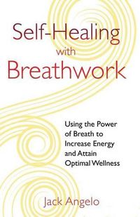 Cover image for Self-Healing with Breathwork: Using the Power of Breath to Increase Energy and Attain Optimal Wellness