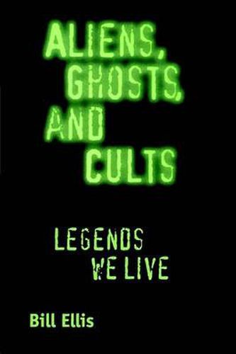 Cover image for Aliens, Ghosts, and Cults: Legends We Live