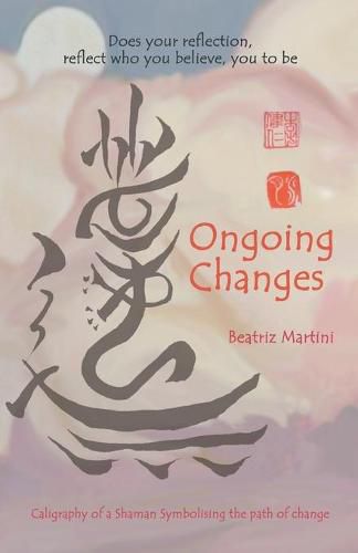 Cover image for Ongoing Changes: Does Your Reflection, Reflect Who You Believe, You to Be