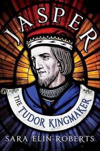 Cover image for Jasper: The Tudor Kingmaker