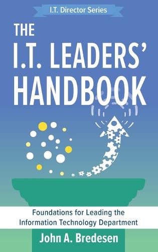 Cover image for The I.T. Leaders' Handbook: Foundations for Leading the Information Technology Department