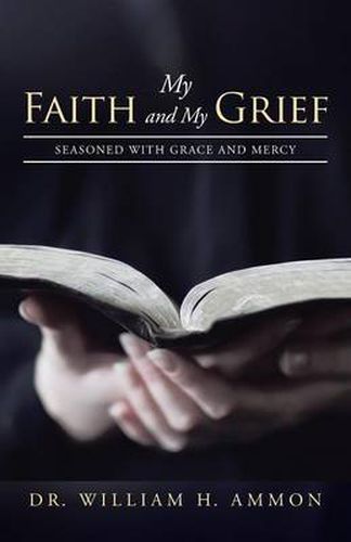 Cover image for My Faith and My Grief: Seasoned with Grace and Mercy