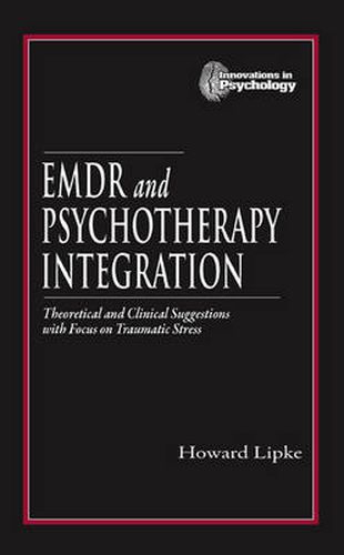 Cover image for EMDR and Psychotherapy Integration: Theoretical and Clinical Suggestions with Focus on Traumatic Stress