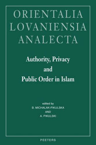 Cover image for Authority, Privacy and Public Order in Islam: Proceedings of the 22nd Congress of L'Union Europeenne Des Arabisants Et Islamisants, Cracow, Poland 2004
