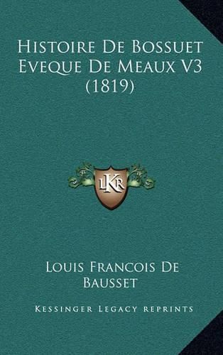 Histoire de Bossuet Eveque de Meaux V3 (1819)