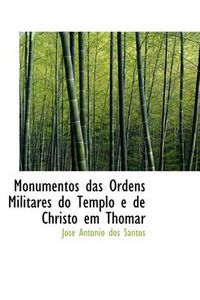 Cover image for Monumentos Das Ordens Militares Do Templo E de Christo Em Thomar