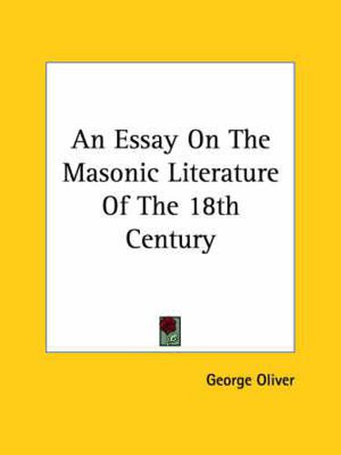 Cover image for An Essay on the Masonic Literature of the 18th Century
