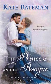 Cover image for The Princess and the Rogue: A Bow Street Bachelors Novel