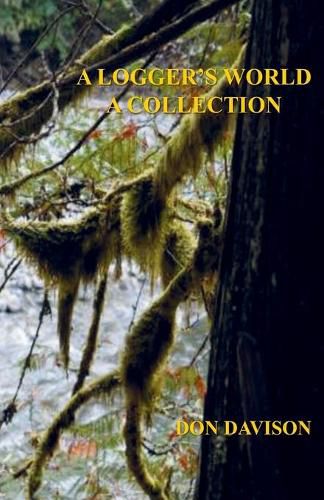 Cover image for A Logger's World: A Collection