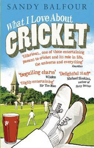 What I Love About Cricket: One Man's Vain Attempt to Explain Cricket to a Teenager Who Couldn't Give a Toss