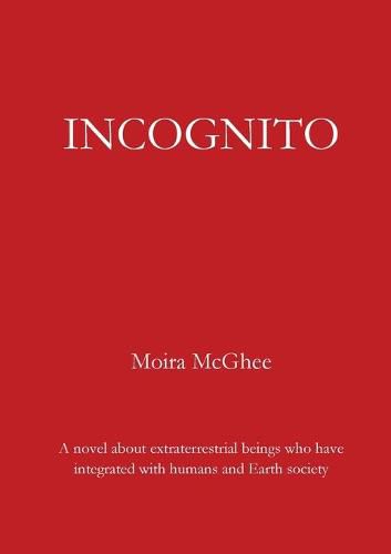 Cover image for Incognito: A novel about extraterrestrial beings who have integrated with humans and Earth society