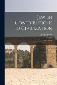 Cover image for Jewish Contributions to Civilization: an Estimate