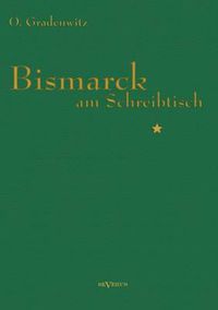 Cover image for Bismarck am Schreibtisch: Der verhangnisvolle Immediatbericht