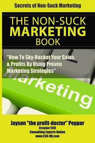 Cover image for Secrets Of Non-Suck Marketing: How To Skyrocket Your Sales & Profits By Implementing Proven Marketing Strategies