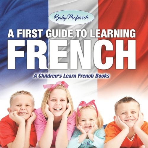 Cover image for A First Guide to Learning French A Children's Learn French Books