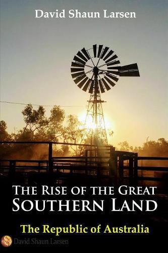 Cover image for The Rise of the Great Southern Land: The Republic of Australia 2023