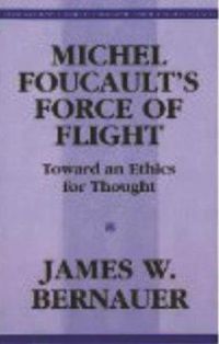 Cover image for Michel Foucault's Force of Flight: Toward an Ethics for Thought