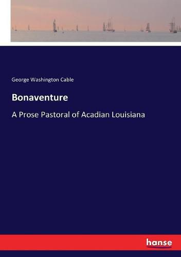 Bonaventure: A Prose Pastoral of Acadian Louisiana
