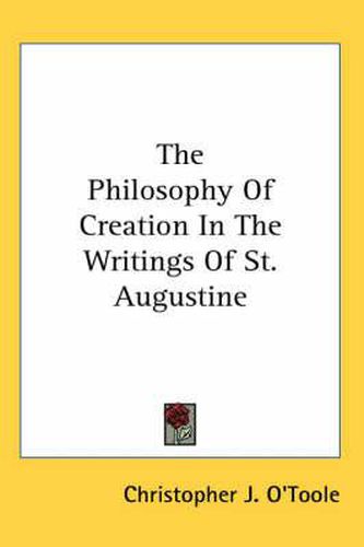 Cover image for The Philosophy of Creation in the Writings of St. Augustine