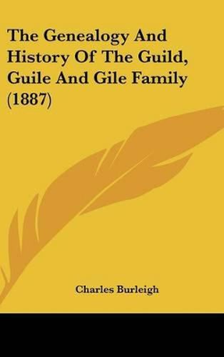 The Genealogy and History of the Guild, Guile and Gile Family (1887)