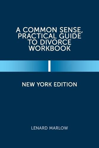 Cover image for A Common Sense, Practical Guide to Divorce Workbook: New York Edition