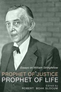 Cover image for Prophet of Justice, Prophet of Life: Essays on William Stringfellow