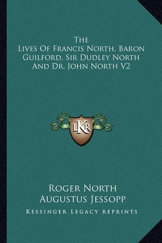 The Lives of Francis North, Baron Guilford, Sir Dudley North and Dr. John North V2