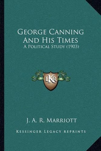 George Canning and His Times: A Political Study (1903)