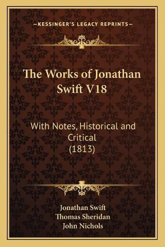 The Works of Jonathan Swift V18: With Notes, Historical and Critical (1813)