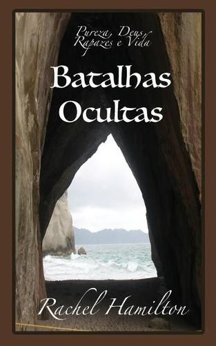 Cover image for Batalhas Ocultas: Pureza, Deus, Rapazes e Vida