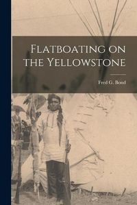 Cover image for Flatboating on the Yellowstone