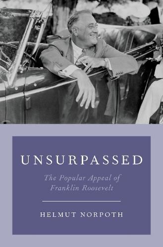 Cover image for Unsurpassed: The Popular Appeal of Franklin Roosevelt