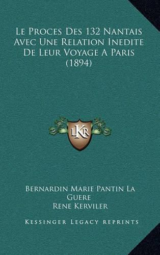 Le Proces Des 132 Nantais Avec Une Relation Inedite de Leur Voyage a Paris (1894)