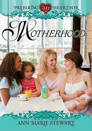 Cover image for Preparing My Heart for Motherhood: For Mothers at Any Stage of the Journey