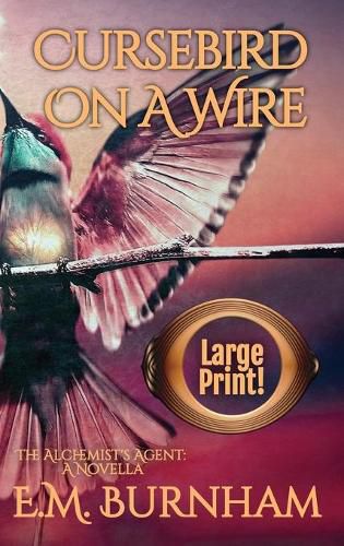 Cover image for Cursebird On A Wire: The Alchemist's Agent: A Novella