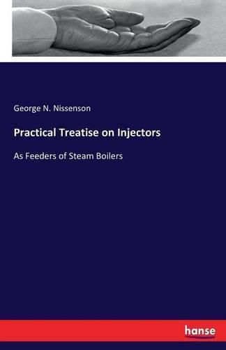 Cover image for Practical Treatise on Injectors: As Feeders of Steam Boilers