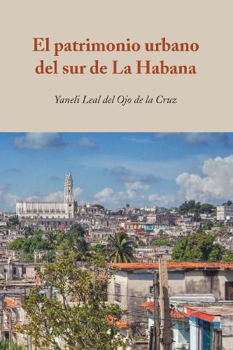 Cover image for El Patrimonio Urbano del Sur de la Habana