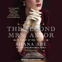 Cover image for The Second Mrs. Astor: A Novel of the Titanic