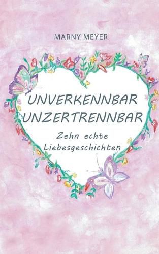 Cover image for Unverkennbar Unzertrennbar: Zehn echte Liebesgeschichten