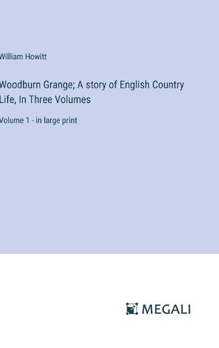 Woodburn Grange; A story of English Country Life, In Three Volumes