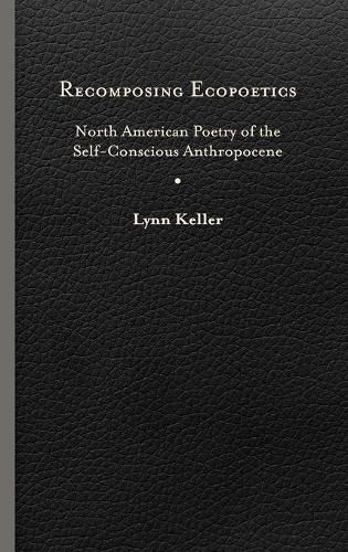 Cover image for Recomposing Ecopoetics: North American Poetry of the Self-Conscious Anthropocene