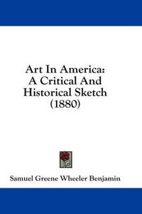 Cover image for Art in America: A Critical and Historical Sketch (1880)