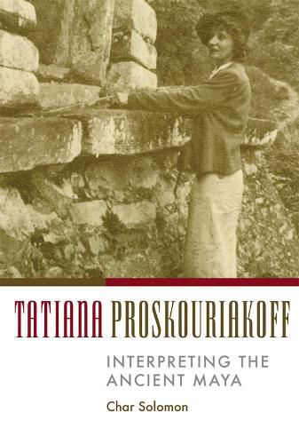 Cover image for Tatiana Proskouriakoff: Interpreting the Ancient Maya