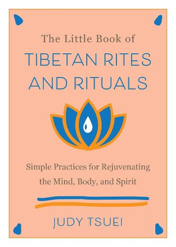 Cover image for The Little Book Of Tibetan Rites And Rituals: Simple Practices for Rejuvenating the Mind, Body, and Spirit