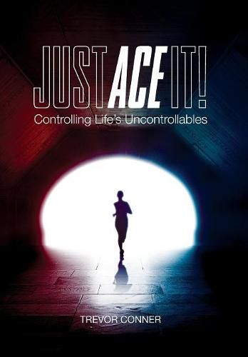 Cover image for Just ACE It!: Controlling Life's Uncontrollables