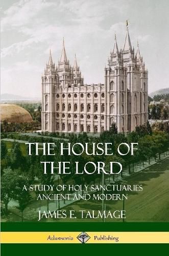 Cover image for The House of the Lord: A Study of Holy Sanctuaries Ancient and Modern