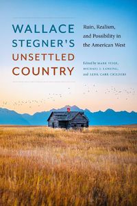 Cover image for Wallace Stegner's Unsettled Country