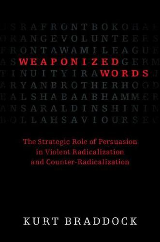 Cover image for Weaponized Words: The Strategic Role of Persuasion in Violent Radicalization and Counter-Radicalization